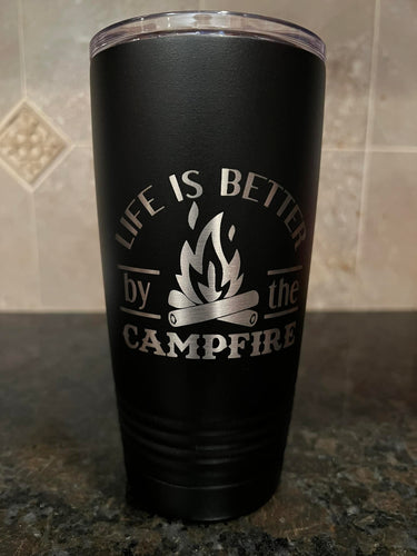 Life is better by the campfire 20 oz Tumbler