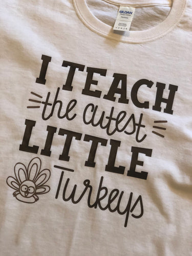 I teach the cutest Little Turkeys Shirt